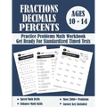 Fractions, Decimals And Percents Timed Tests Math Workbook: Practice Problems Of Multiplying, Dividing And Comparing Fractions And Decimals - Fraction