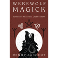Werewolf Magick: Authentic Practical Lycanthropy