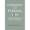 Eternity and Eternal Life: Speculative Theology and Science in Discourse