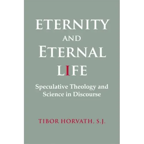 Eternity and Eternal Life: Speculative Theology and Science in Discourse