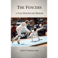 The Fencers: A Cold War Escape Memoir