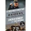 If These Walls Could Talk: Raiders: Stories from the Raiders Sideline, Locker Room, and Press Box