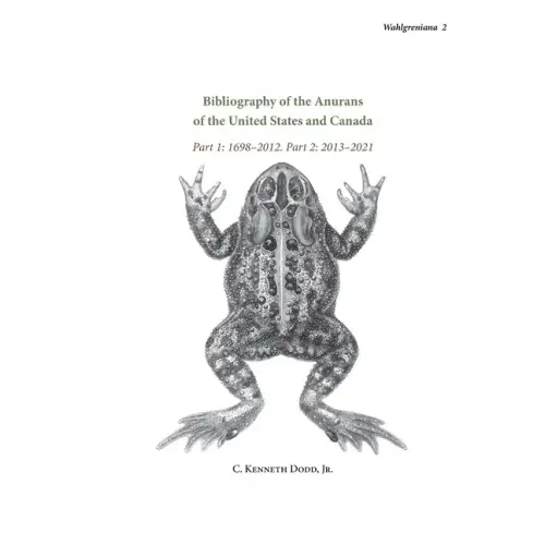 Bibliography of the Anurans of the United States and Canada Part 1: 1698-2012. Part 2: 2013-2021