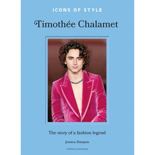 Icons of Style: Timothée Chalamet: The Story of a Fashion Legend