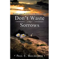 Don't Waste Your Sorrows