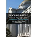 Teaching History with Museums: Strategies for K-12 Social Studies