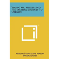 Young Mr. Meeker And His Exciting Journey To Oregon