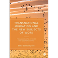 Transnational Migration and the New Subjects of Work: Transmigrants, Hybrids and Cosmopolitans
