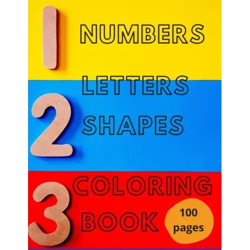 Numbers, Letters, Shapes Coloring Book.: Pre-school Education For Fun. Early Learning. For Boys & Girls. Numbers 0-10. Alphabet. First Words. Easy Sha