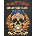 Tattoo Coloring Book For Adults Relaxation: A Great Gift For Adult: Relaxation With Beautiful Modern Tattoo Designs Such As Sugar Skulls, Guns, Roses