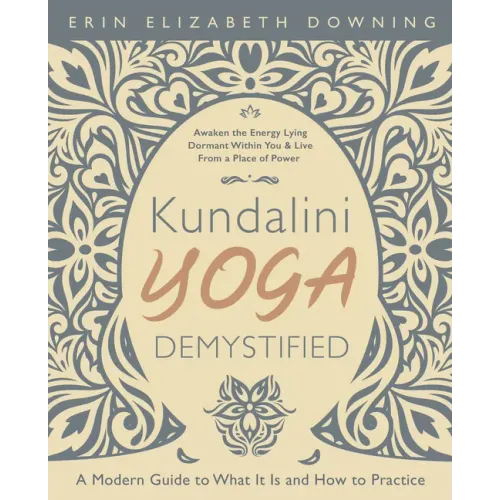 Kundalini Yoga Demystified: A Modern Guide to What It Is and How to Practice