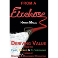 From a Firehose: Deriving Value from the Fast, Fierce & Flourishing World of Strategy & Management Consulting