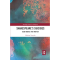 Shakespeare�s Suicides: Dead Bodies That Matter