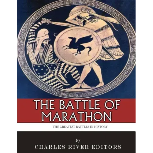 The Greatest Battles in History: The Battle of Marathon
