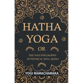 Hatha Yoga Or, The Yogi Philosophy of Physical Well-Being