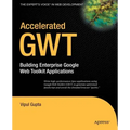 Accelerated GWT: Building Enterprise Google Web Toolkit Applications