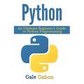 Python: An Ultimate Beginner's Guide to Python Programming