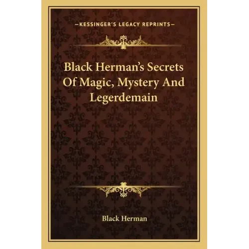 Black Herman's Secrets Of Magic, Mystery And Legerdemain