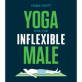 Yoga for the Inflexible Male: A How-To Guide