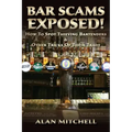 Bar Scams Exposed!: How to Spot Thieving Bartenders & Other Tricks of Their Trade