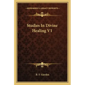 Studies in Divine Healing V1