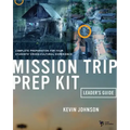 Mission Trip Prep Kit Leader's Guide: Complete Preparation for Your Students' Cross-Cultural Experience