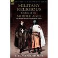 The Military Religious Orders of the Middle Ages: The Knights Templar, Hospitaller and Others