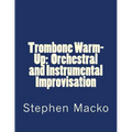 Trombone Warm-Up: Orchestral and Instrumental Improvisation