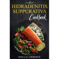 Hidradenitis Suppurativa Cookbook: 80 Breakfast, Main Course, Snacks and Dessert Recipes for Hidradenitis Suppurativa