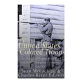 The United States Colored Troops: The History and Legacy of the Black Soldiers Who Fought in the American Civil War