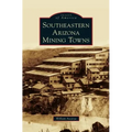 Southeastern Arizona Mining Towns