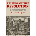 Friends of the Revolution: The British Radical Community in Early Republican Paris 1792-1794