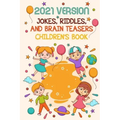 2021 Version Jokes, Riddles, And Brain Teasers Children'S Book: Fun Riddle Book With Awnser Es