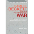 Samuel Beckett and the Second World War: Politics, Propaganda and a 'Universe Become Provisional'