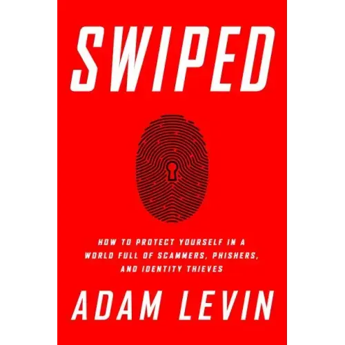 Swiped: How to Protect Yourself in a World Full of Scammers, Phishers, and Identity Thieves