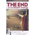 The End of the Present World: And the Mysteries of the Future Life