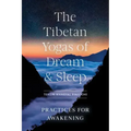 The Tibetan Yogas of Dream and Sleep: Practices for Awakening