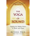 The Yoga of Sound: Tapping the Hidden Power of Music and Chant