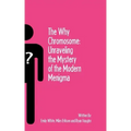 The Why Chromosome: Unraveling the Mystery of the Modern Menigma