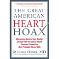 The Great American Heart Hoax: Lifesaving Advice Your Doctor Should Tell You about Heart Disease Prevention (But Probably Never Will)