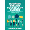 Business English Vocabulary Builder: Idioms, Phrases, and Expressions in American English