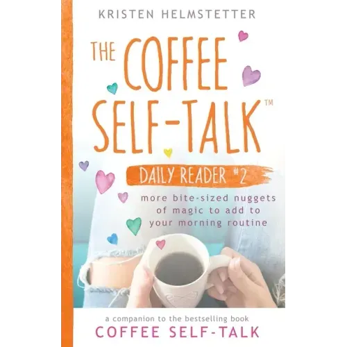 The Coffee Self-Talk Daily Reader #2: More Bite-Sized Nuggets of Magic to Add to Your Morning Routine