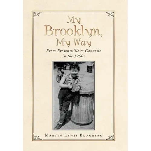 My Brooklyn, My Way: From Brownsville to Canarsie in the 1950S