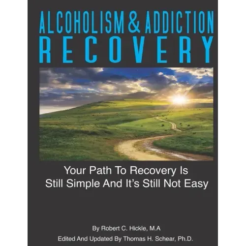 Alcoholism & Addiction Recovery Volume 2: Your Path to Recovery Is Still Simple & Its Still Not Easy