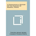 A Genealogical History of the Families of Morrill, Maine