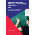 Two Centuries of French Education in New York: The Role of Schools in Cultural Diplomacy