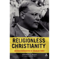 Religionless Christianity: Dietrich Bonhoeffer in Troubled Times