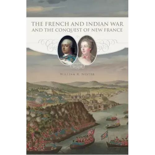 The French and Indian War and the Conquest of New France