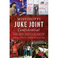 Mississippi Juke Joint Confidential: House Parties, Hustlers and the Blues Life