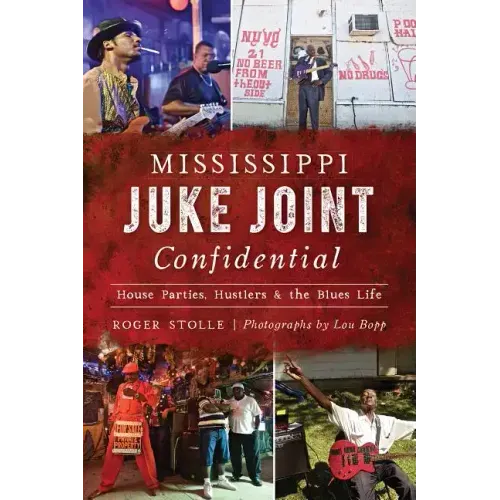 Mississippi Juke Joint Confidential: House Parties, Hustlers and the Blues Life